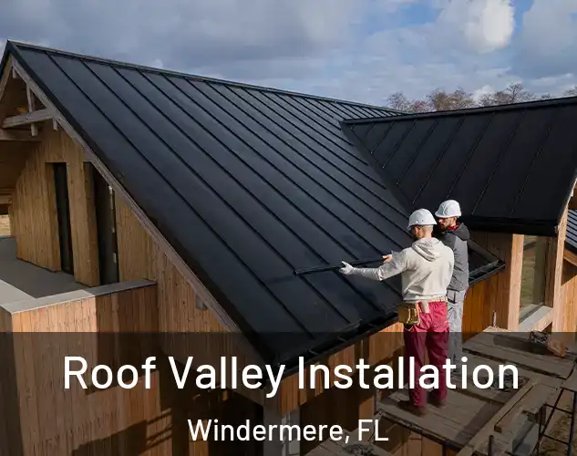  Roof Valley Installation Windermere, FL