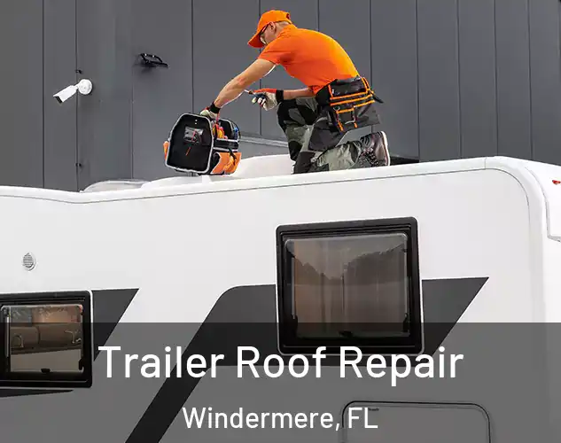  Trailer Roof Repair Windermere, FL